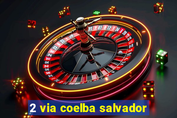 2 via coelba salvador